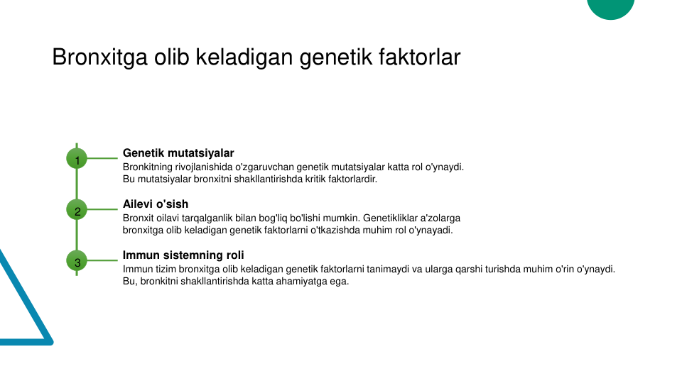 Bronxitga olib keladigan genetik faktorlar
1
Genetik mutatsiyalar
Bronkitning rivojlanishida o'zgaruvchan genetik mutatsiyalar katta rol o'ynaydi. 
Bu mutatsiyalar bronxitni shakllantirishda kritik faktorlardir.
2
Ailevi o'sish
Bronxit oilavi tarqalganlik bilan bog'liq bo'lishi mumkin. Genetikliklar a'zolarga 
bronxitga olib keladigan genetik faktorlarni o'tkazishda muhim rol o'ynayadi.
3
Immun sistemning roli
Immun tizim bronxitga olib keladigan genetik faktorlarni tanimaydi va ularga qarshi turishda muhim o'rin o'ynaydi. 
Bu, bronkitni shakllantirishda katta ahamiyatga ega.
