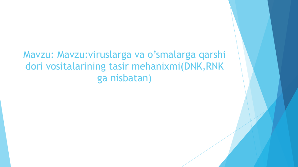 Mavzu: Mavzu:viruslarga va o’smalarga qarshi
dori vositalarining tasir mehanixmi(DNK,RNK 
ga nisbatan) 

