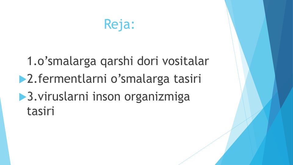 Reja:
1.o’smalarga qarshi dori vositalar
2.fermentlarni o’smalarga tasiri
3.viruslarni inson organizmiga
tasiri
