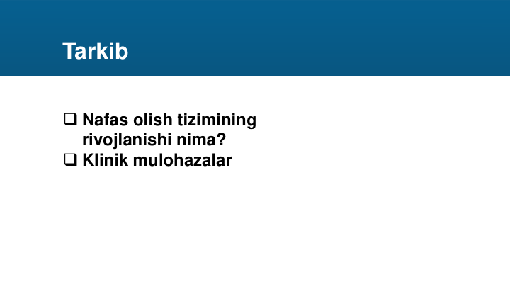 Tarkib
Nafas olish tizimining 
rivojlanishi nima?
Klinik mulohazalar
