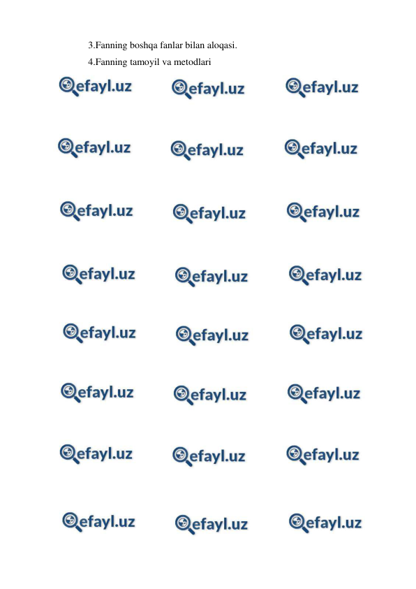  
 
3.Fanning boshqa fanlar bilan aloqasi. 
4.Fanning tamoyil va metodlari 
 
