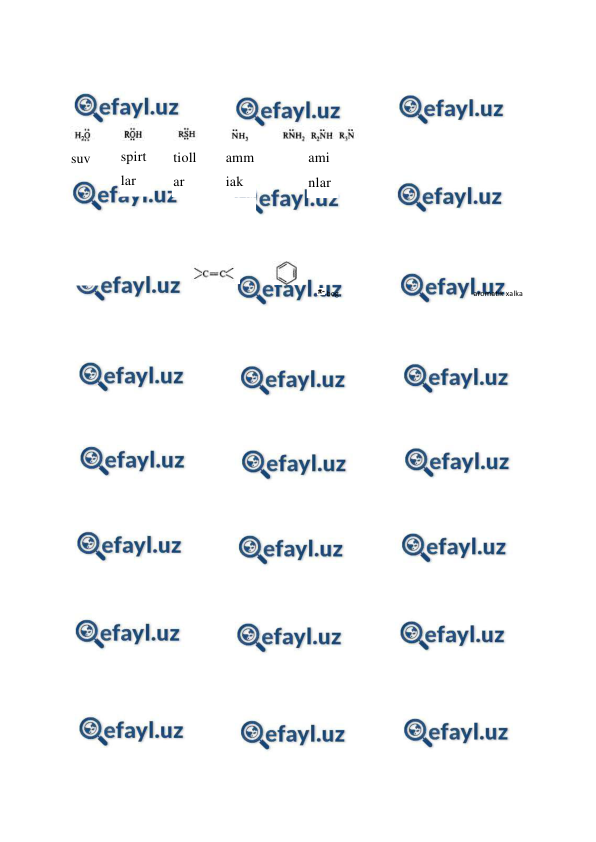  
 
 
 
suv 
 
spirt
lar 
 
tioll
ar 
 
amm
iak 
ami
nlar 
 
 
 
aromatik xalka 
 bog 
