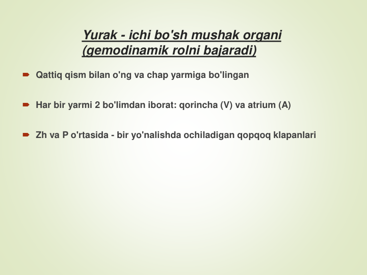 Yurak - ichi bo'sh mushak organi 
(gemodinamik rolni bajaradi)
Qattiq qism bilan o'ng va chap yarmiga bo'lingan
Har bir yarmi 2 bo'limdan iborat: qorincha (V) va atrium (A)
Zh va P o'rtasida - bir yo'nalishda ochiladigan qopqoq klapanlari
