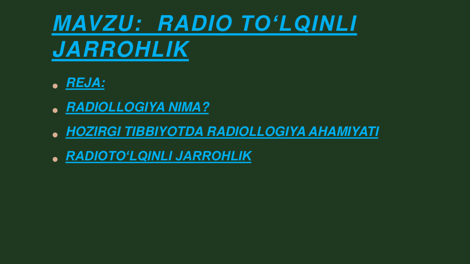 MAVZU:  RADIO TO‘LQINLI
JARROHLIK
• REJA:
• RADIOLLOGIYA NIMA?
• HOZIRGI TIBBIYOTDA RADIOLLOGIYA AHAMIYATI
• RADIOTO‘LQINLI JARROHLIK 
