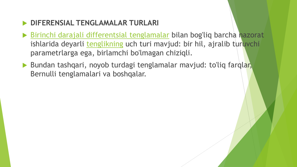DIFERENSIAL TENGLAMALAR TURLARI
Birinchi darajali differentsial tenglamalar bilan bog'liq barcha nazorat
ishlarida deyarli tenglikning uch turi mavjud: bir hil, ajralib turuvchi
parametrlarga ega, birlamchi bo'lmagan chiziqli.
Bundan tashqari, noyob turdagi tenglamalar mavjud: to'liq farqlar, 
Bernulli tenglamalari va boshqalar.
