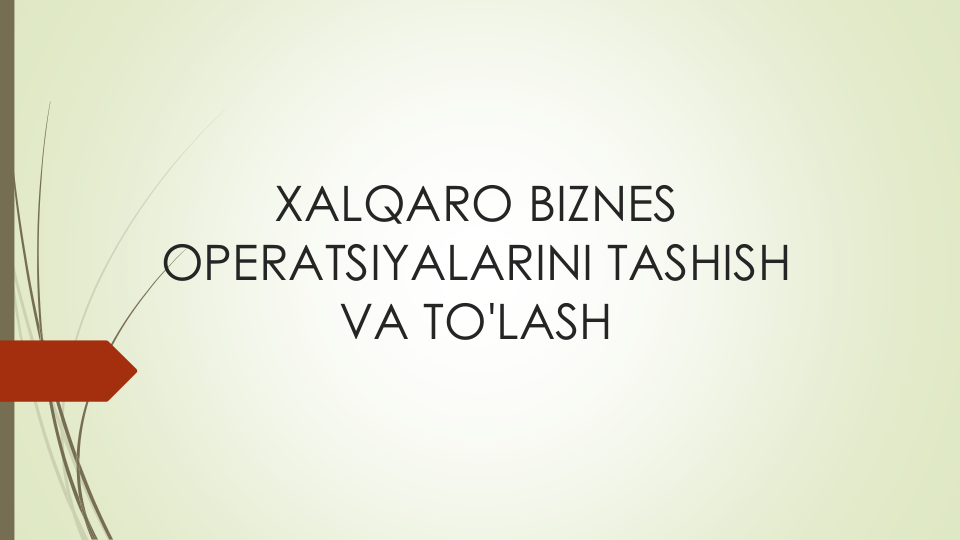 XALQARO BIZNES
OPERATSIYALARINI TASHISH
VA TO'LASH
